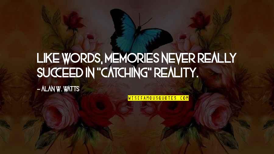 Mellick Quotes By Alan W. Watts: Like words, memories never really succeed in "catching"