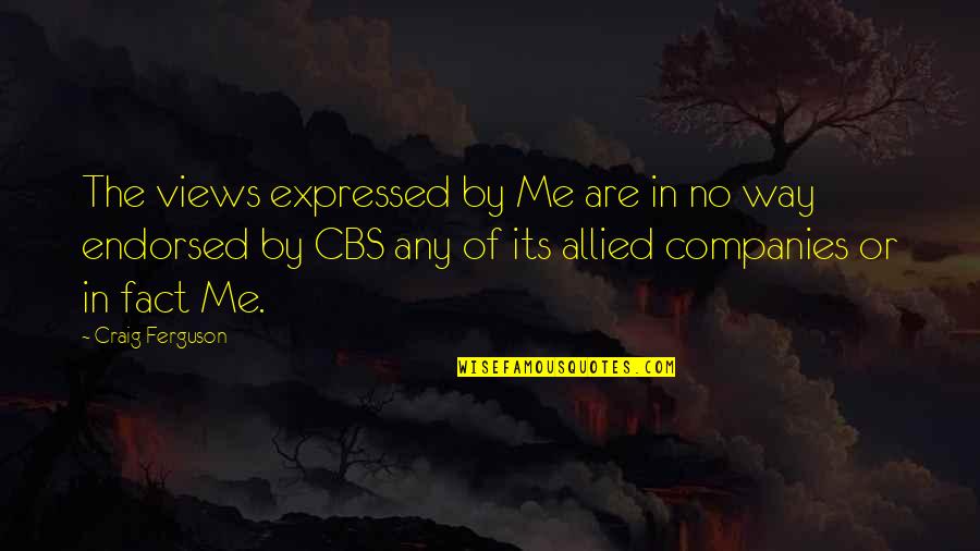 Mellicks Quotes By Craig Ferguson: The views expressed by Me are in no