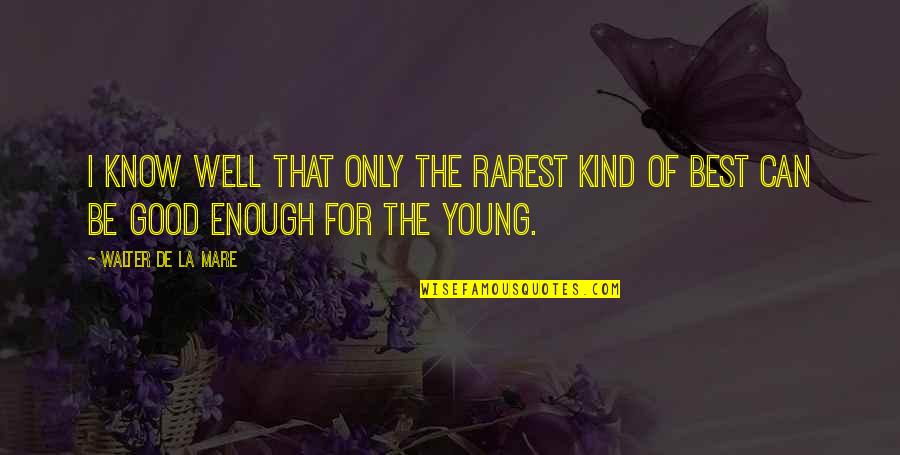Mellier Wine Quotes By Walter De La Mare: I know well that only the rarest kind Mellier Wine Quotes By Walter De La Mare: I know well that only the rarest kind