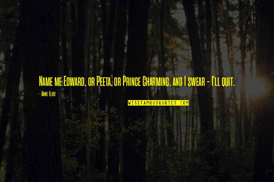 Mellifluous Music Quotes By Anne Eliot: Name me Edward, or Peeta, or Prince Charming,