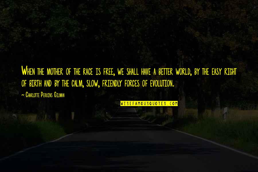 Mellineals Quotes By Charlotte Perkins Gilman: When the mother of the race is free, Mellineals Quotes By Charlotte Perkins Gilman: When the mother of the race is free,