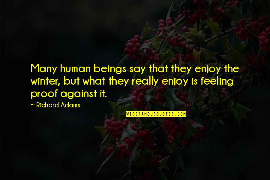 Mellinee Quotes By Richard Adams: Many human beings say that they enjoy the