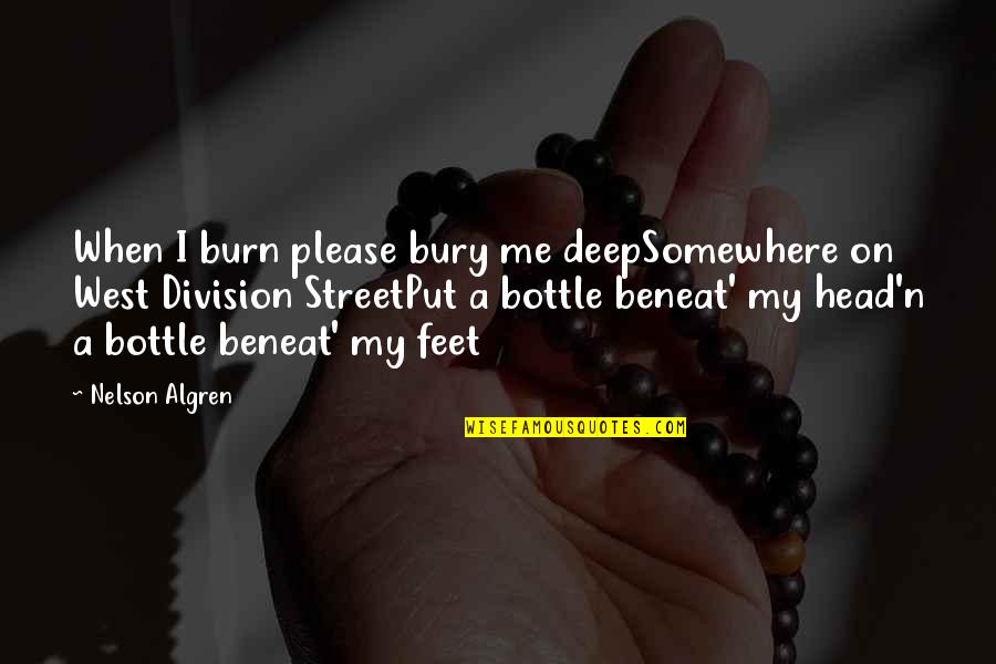 Mellinger Foundation Quotes By Nelson Algren: When I burn please bury me deepSomewhere on Mellinger Foundation Quotes By Nelson Algren: When I burn please bury me deepSomewhere on