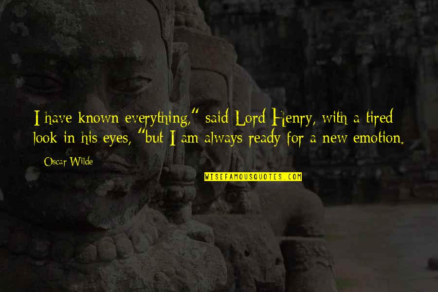 Mellinger Foundation Quotes By Oscar Wilde: I have known everything," said Lord Henry, with Mellinger Foundation Quotes By Oscar Wilde: I have known everything," said Lord Henry, with