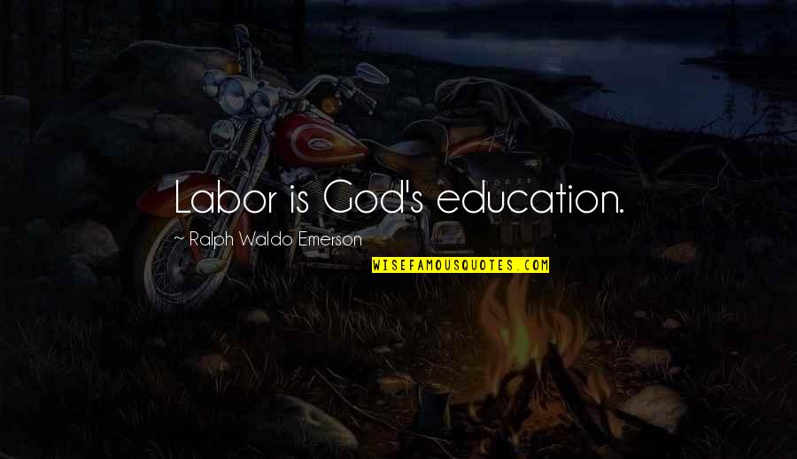 Mellinger Minutes Quotes By Ralph Waldo Emerson: Labor is God's education.