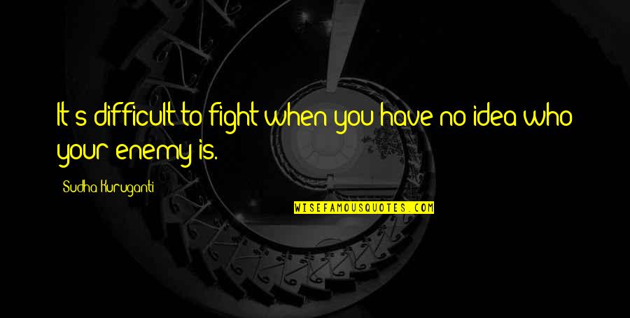 Mellings Flat Quotes By Sudha Kuruganti: It's difficult to fight when you have no Mellings Flat Quotes By Sudha Kuruganti: It's difficult to fight when you have no