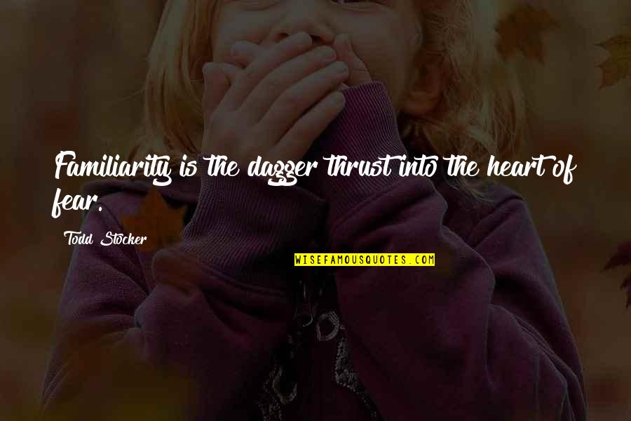 Mellings Flat Quotes By Todd Stocker: Familiarity is the dagger thrust into the heart Mellings Flat Quotes By Todd Stocker: Familiarity is the dagger thrust into the heart