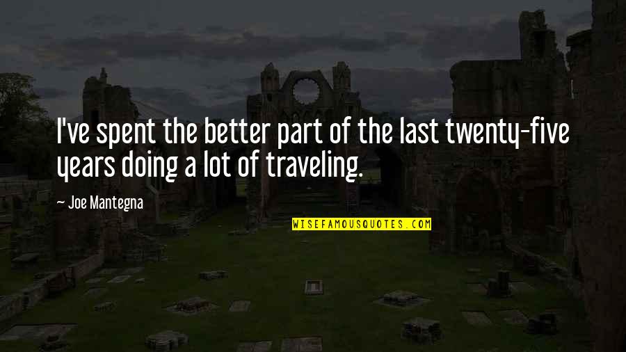 Mellini Kantayya Quotes By Joe Mantegna: I've spent the better part of the last