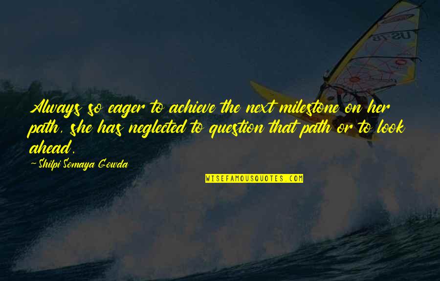 Mellish Appliance Quotes By Shilpi Somaya Gowda: Always so eager to achieve the next milestone