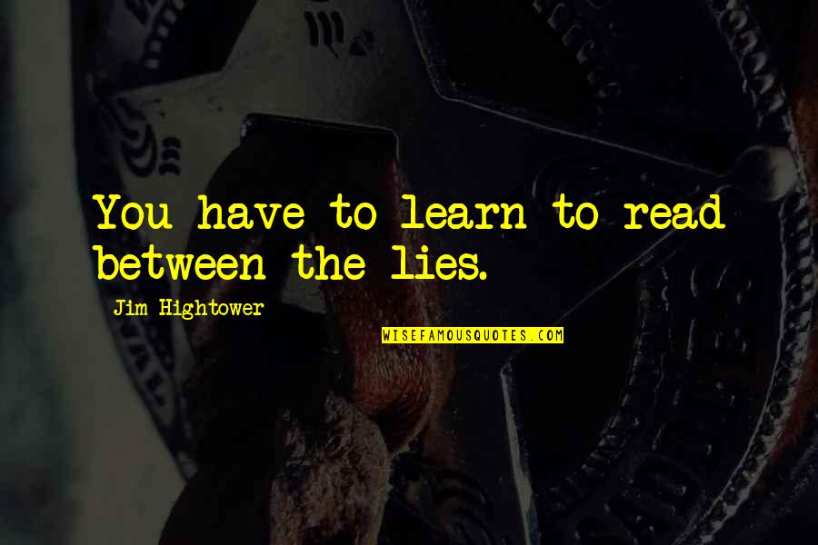 Mellish Reef Quotes By Jim Hightower: You have to learn to read between the Mellish Reef Quotes By Jim Hightower: You have to learn to read between the