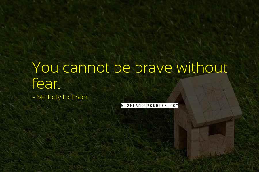 Mellody Hobson quotes: You cannot be brave without fear.