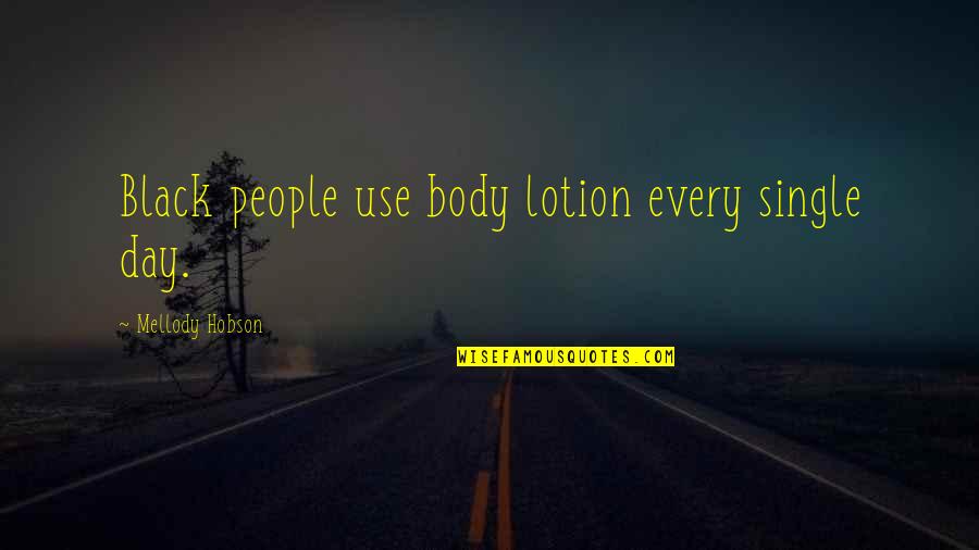 Mellody Quotes By Mellody Hobson: Black people use body lotion every single day.