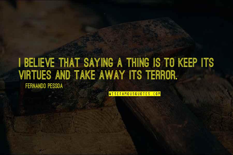 Mellomen Quotes By Fernando Pessoa: I believe that saying a thing is to
