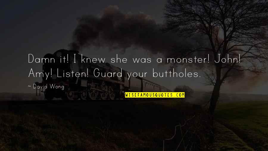 Mellon Foundation Quotes By David Wong: Damn it! I knew she was a monster!