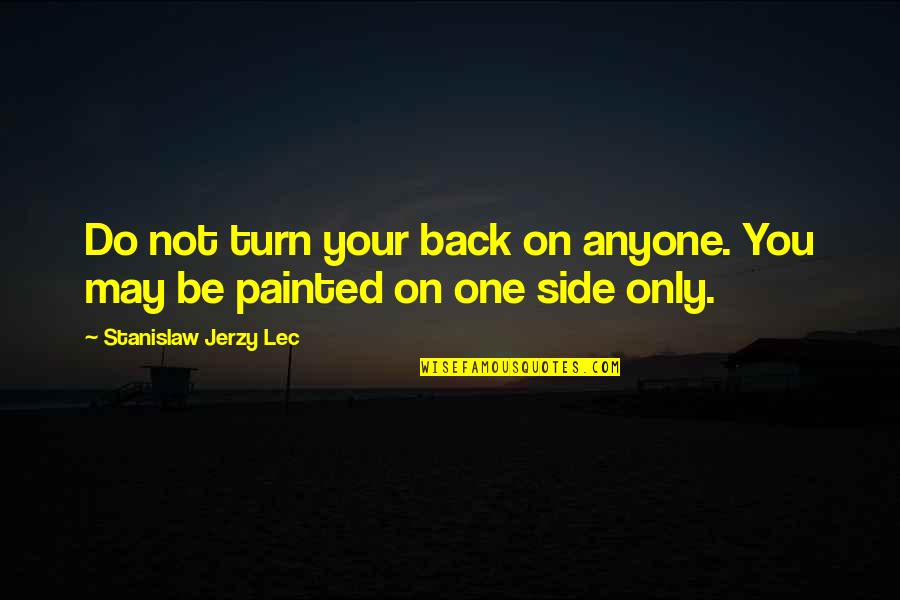 Mellonese Quotes By Stanislaw Jerzy Lec: Do not turn your back on anyone. You Mellonese Quotes By Stanislaw Jerzy Lec: Do not turn your back on anyone. You