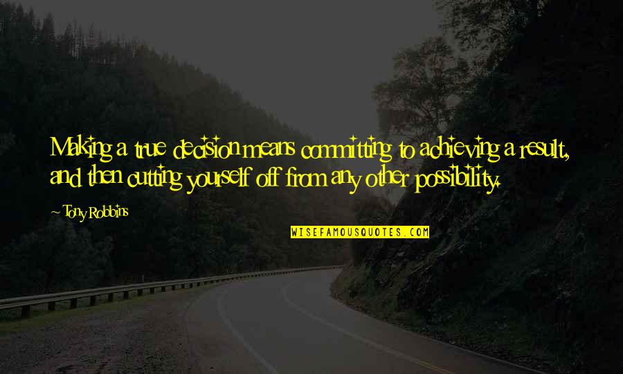 Mellonie Hopson Quotes By Tony Robbins: Making a true decision means committing to achieving