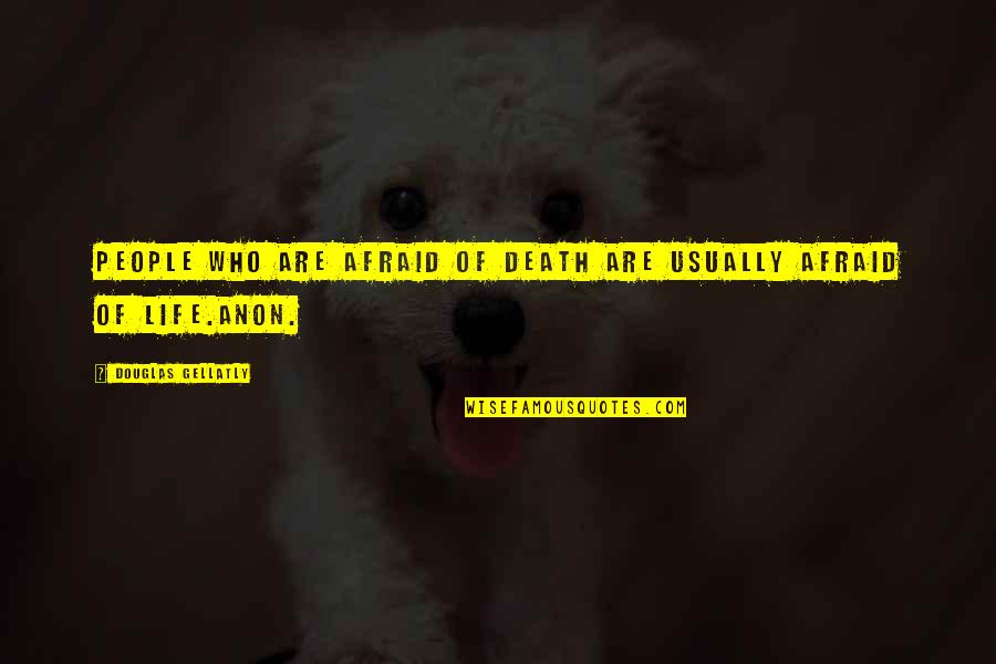 Mellophones For Sale Quotes By Douglas Gellatly: People who are afraid of death are usually