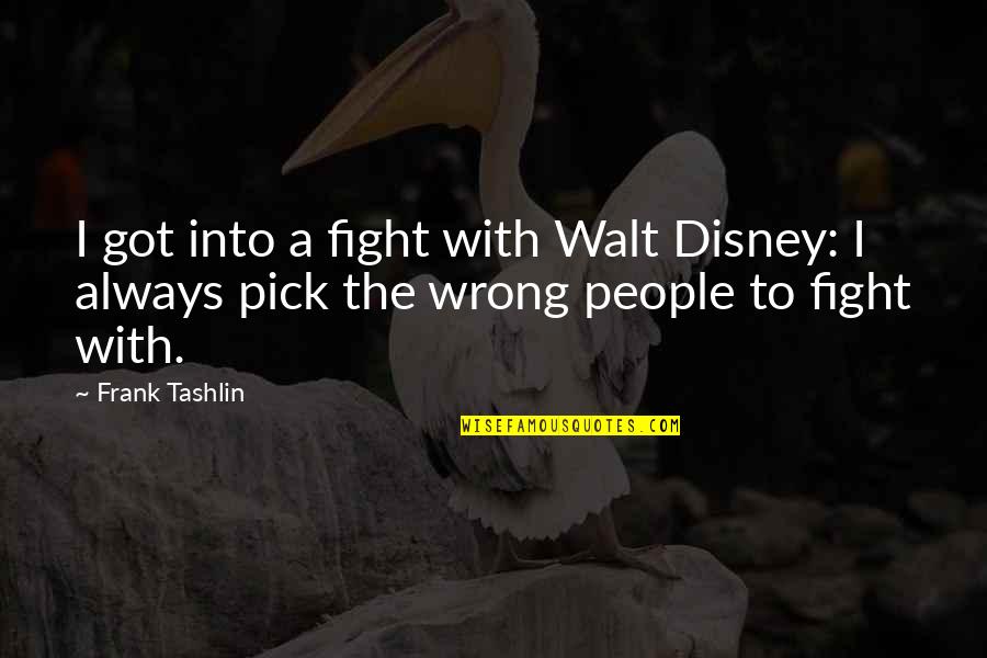 Mellouli Transport Quotes By Frank Tashlin: I got into a fight with Walt Disney: