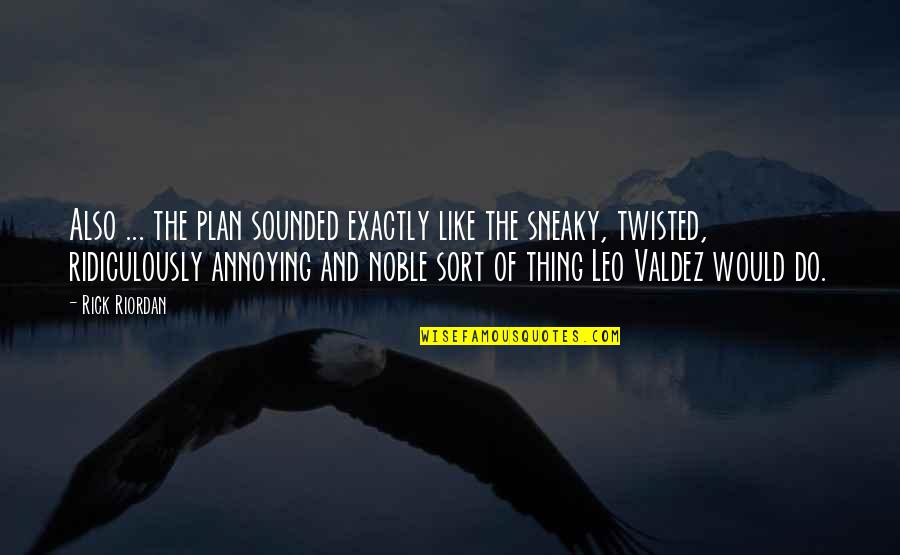 Mellow Drink Quotes By Rick Riordan: Also ... the plan sounded exactly like the Mellow Drink Quotes By Rick Riordan: Also ... the plan sounded exactly like the