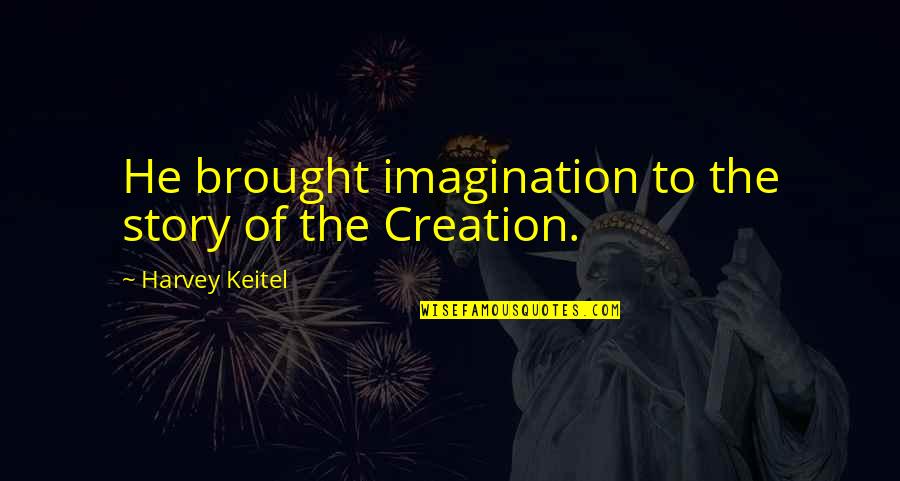 Mellow Drive Quotes By Harvey Keitel: He brought imagination to the story of the