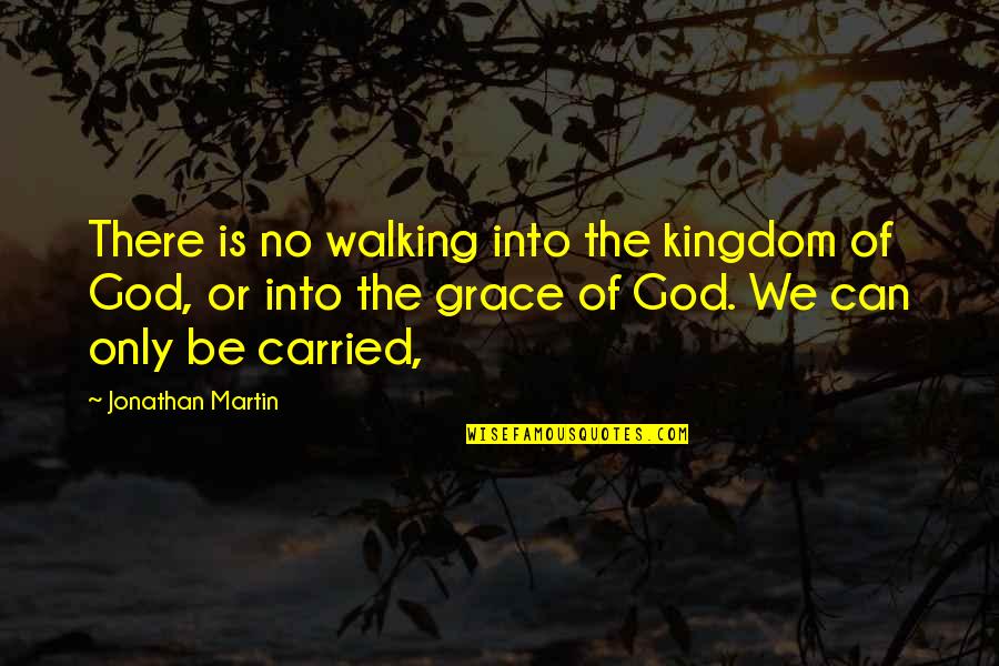 Mellow Drive Quotes By Jonathan Martin: There is no walking into the kingdom of