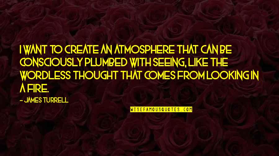 Mellow Moods Quotes By James Turrell: I want to create an atmosphere that can