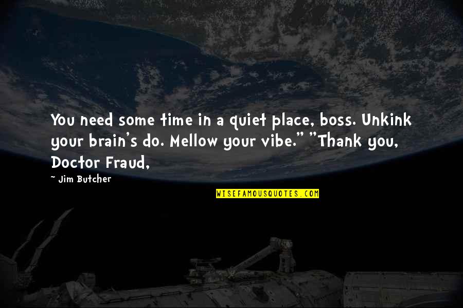 Mellow Vibe Quotes By Jim Butcher: You need some time in a quiet place,