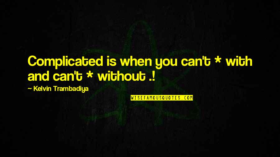 Mellow Vibe Quotes By Kelvin Trambadiya: Complicated is when you can't * with and