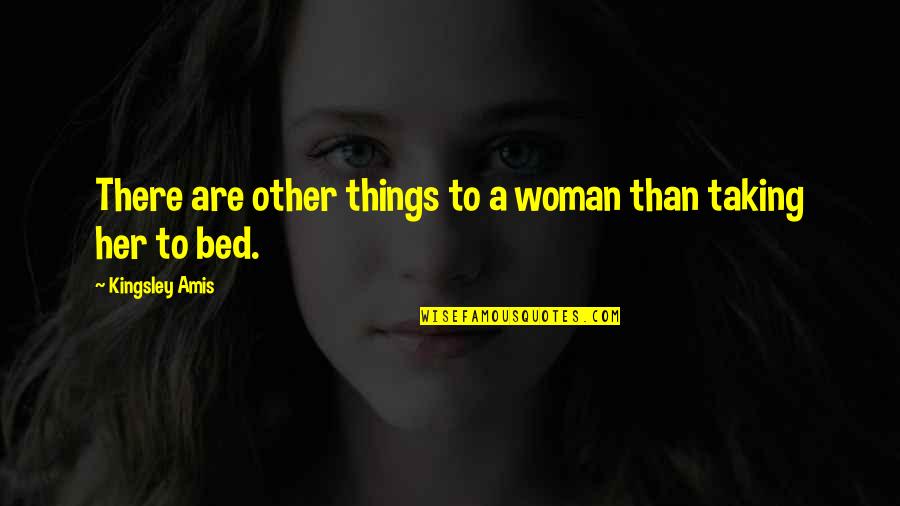 Mellow Vibe Quotes By Kingsley Amis: There are other things to a woman than