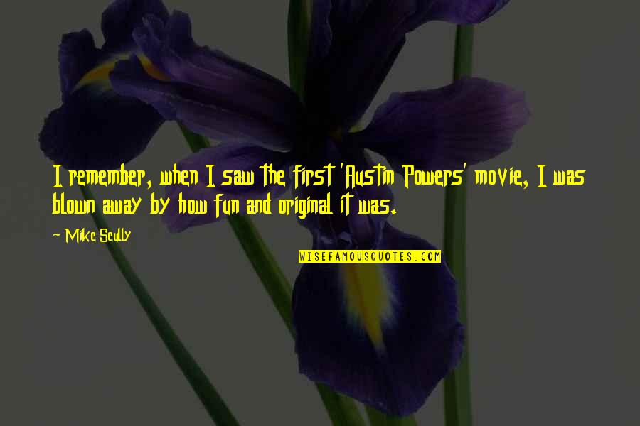 Mellow Vibe Quotes By Mike Scully: I remember, when I saw the first 'Austin Mellow Vibe Quotes By Mike Scully: I remember, when I saw the first 'Austin