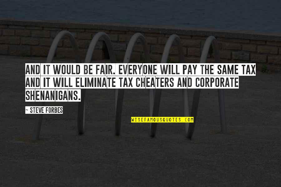 Mellow Vibe Quotes By Steve Forbes: And it would be fair. Everyone will pay Mellow Vibe Quotes By Steve Forbes: And it would be fair. Everyone will pay
