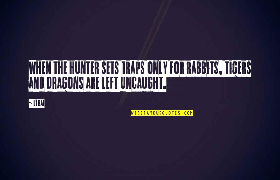 Mellow With Age Quotes By Li Bai: When the hunter sets traps only for rabbits,