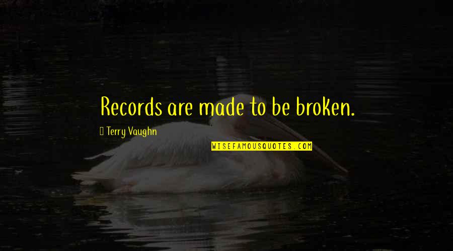 Mellowed Crossword Quotes By Terry Vaughn: Records are made to be broken.