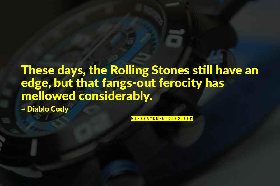 Mellowed Quotes By Diablo Cody: These days, the Rolling Stones still have an