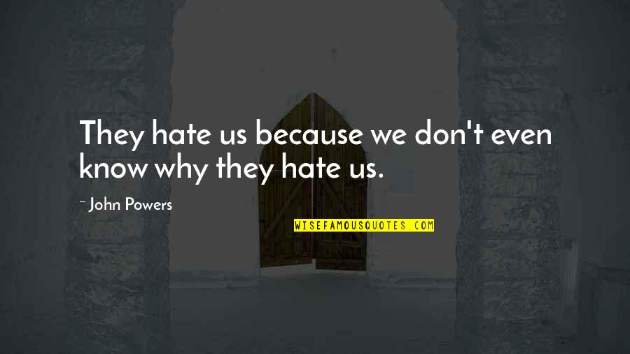 Mellowed Quotes By John Powers: They hate us because we don't even know