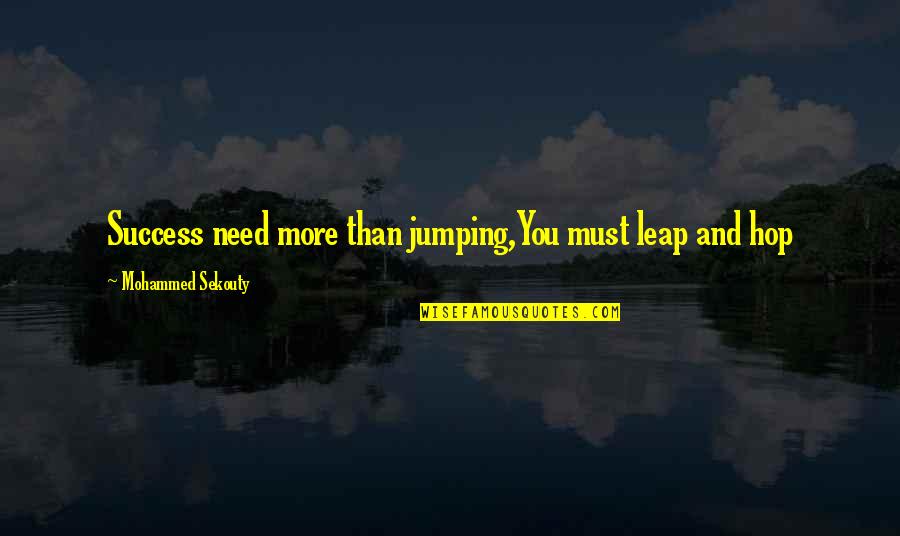 Mellows Pizza Quotes By Mohammed Sekouty: Success need more than jumping,You must leap and