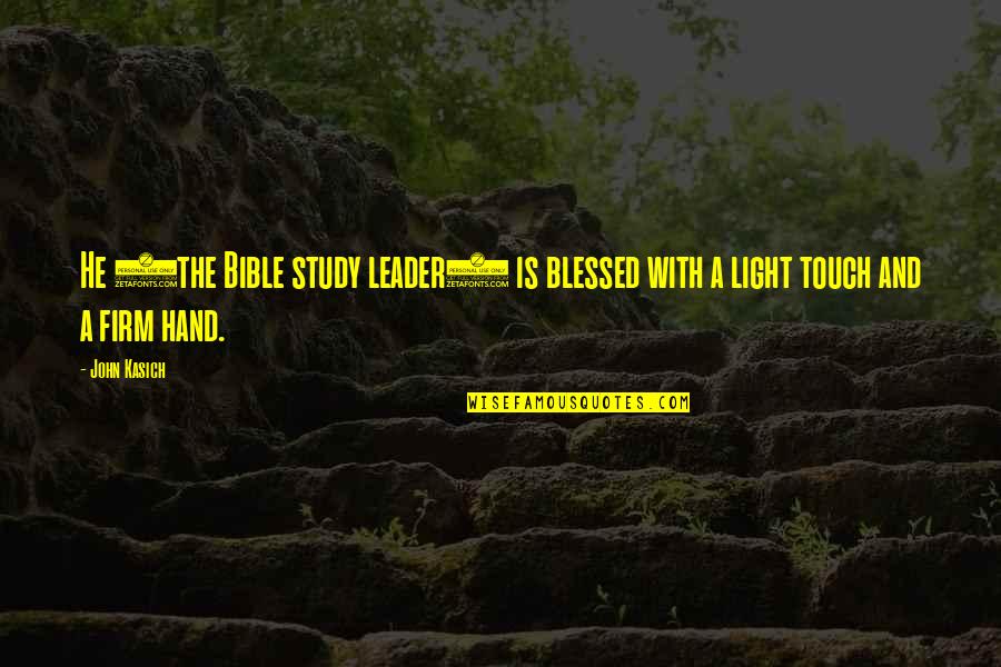 Melmac Dishes Quotes By John Kasich: He (the Bible study leader) is blessed with