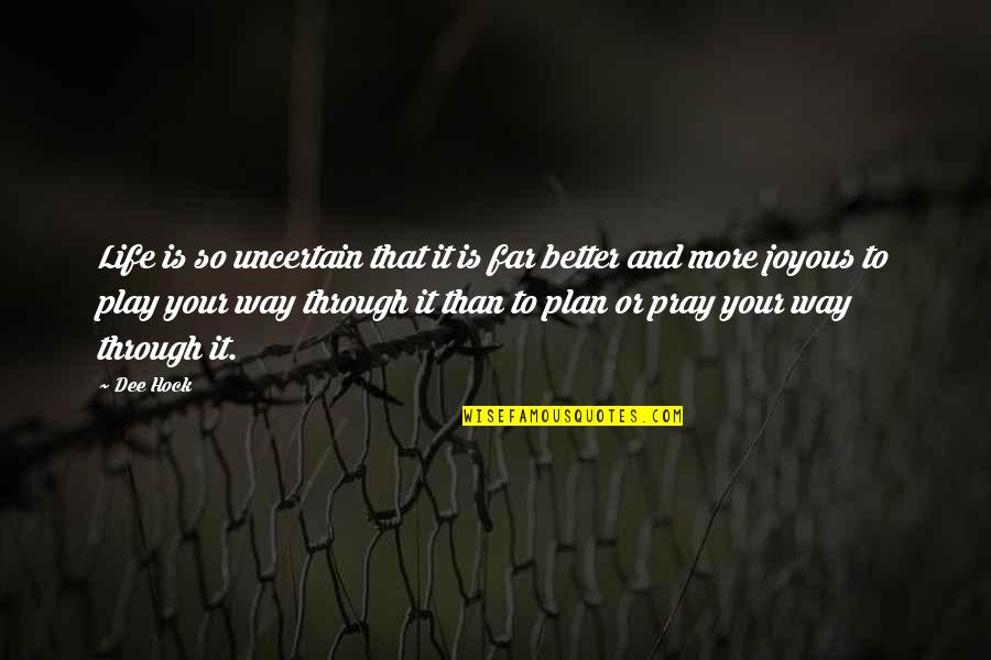 Melmac Quotes By Dee Hock: Life is so uncertain that it is far Melmac Quotes By Dee Hock: Life is so uncertain that it is far