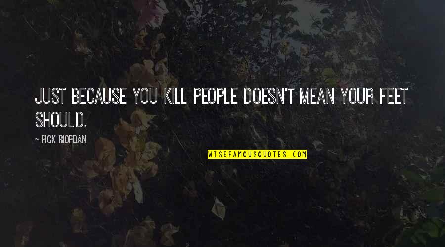 Melmac Quotes By Rick Riordan: Just because you kill people doesn't mean your Melmac Quotes By Rick Riordan: Just because you kill people doesn't mean your