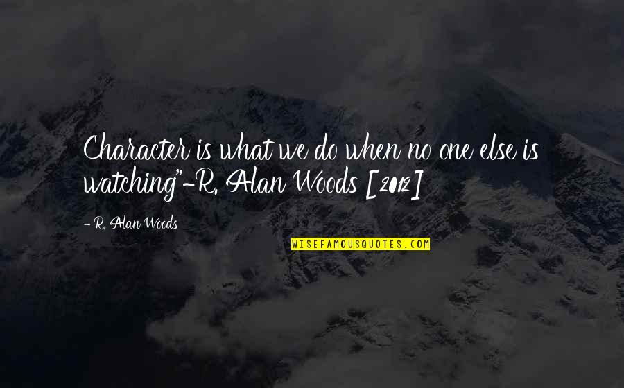 Melmak Quotes By R. Alan Woods: Character is what we do when no one