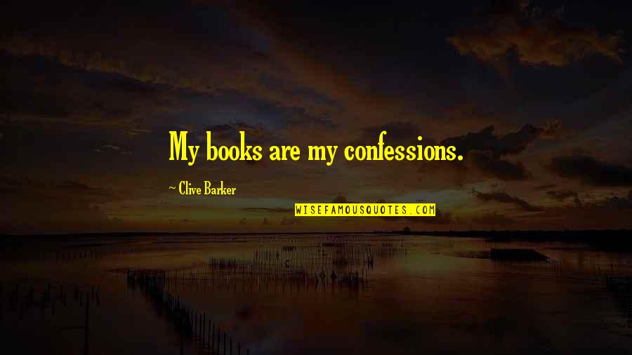 Melman X Quotes By Clive Barker: My books are my confessions.