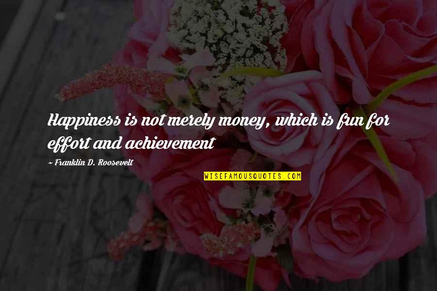 Melman X Quotes By Franklin D. Roosevelt: Happiness is not merely money, which is fun