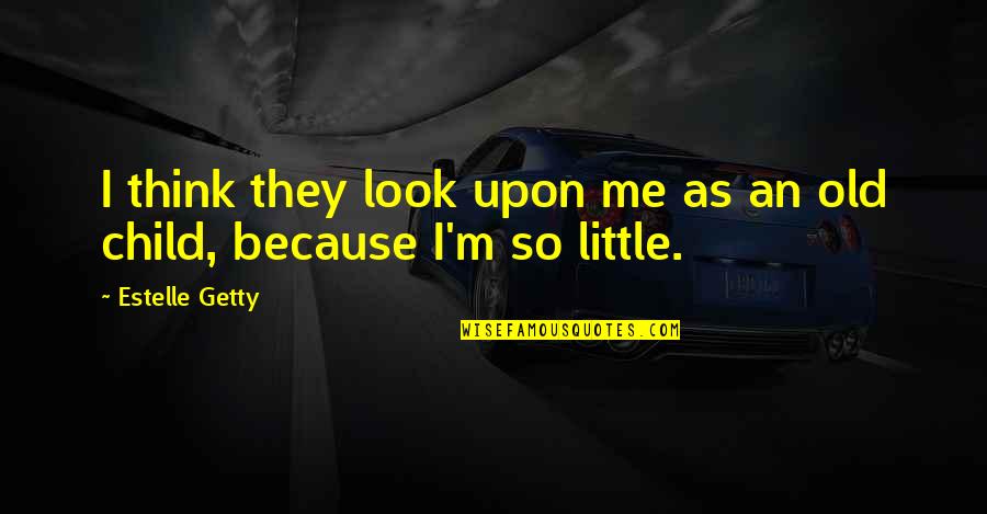 Melmoth Book Quotes By Estelle Getty: I think they look upon me as an