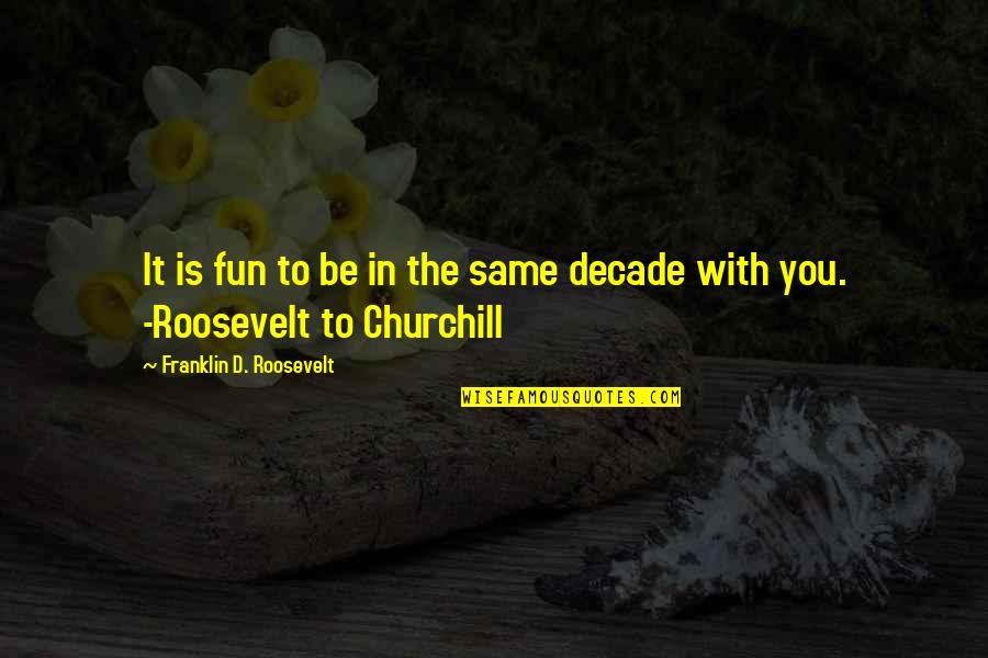 Melmoth Book Quotes By Franklin D. Roosevelt: It is fun to be in the same Melmoth Book Quotes By Franklin D. Roosevelt: It is fun to be in the same