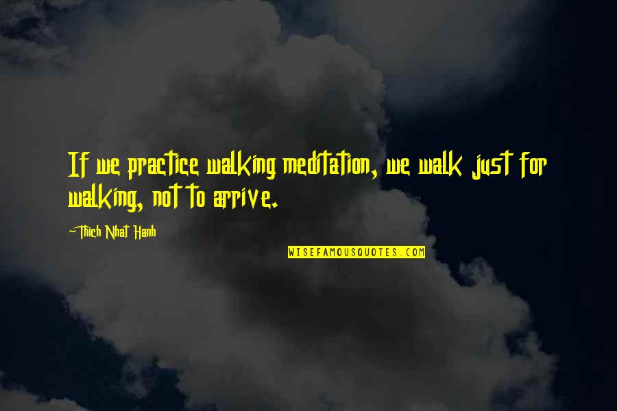 Melmoth Book Quotes By Thich Nhat Hanh: If we practice walking meditation, we walk just