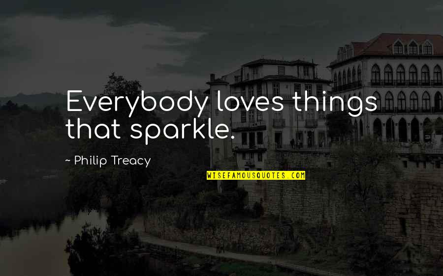 Melnichuk 100 Quotes By Philip Treacy: Everybody loves things that sparkle.