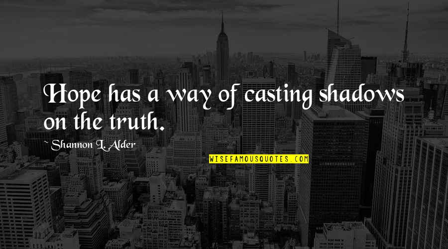 Melnick Den K Miminka Quotes By Shannon L. Alder: Hope has a way of casting shadows on