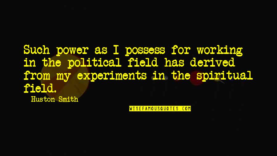 Melnick Moffitt Quotes By Huston Smith: Such power as I possess for working in