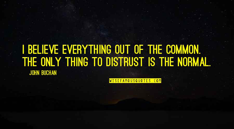 Melnikoff Walsh Quotes By John Buchan: I believe everything out of the common. The