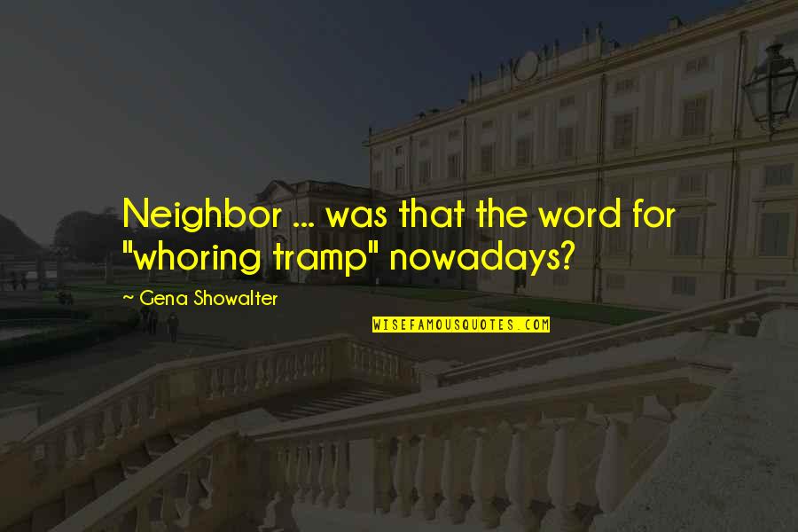 Melnikov Workers Quotes By Gena Showalter: Neighbor ... was that the word for "whoring